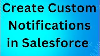 Create Custom Notifications in Salesforce