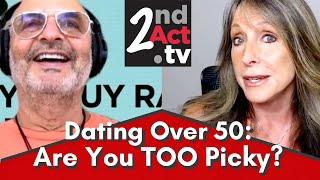 Dating Over 50: Are You Too Picky? How to NOT Sabotage Your Chances of Finding the Right Partner!