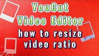 how to resize your video with ratio tool using YouCut Video Editor App