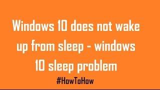 How to fix Windows 10 sleep problem  windows 10 does not wakeup from sleep