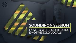 How To Write Music Using Emotive Solo Vocals (Soundiron Session)