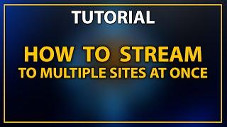 Tutorial: How to Stream to Multiple Sites at Once For Free - (Twitch, Hitbox, Youtube Gaming )