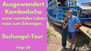 Ausgewandert Kambodscha, unser Leben, kleine Reise zum Schwager, Dschungel-Tour / Tonle Sap See