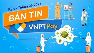 Bản tin VNPT Pay kỳ 1 - Tháng 09/2021 | VNPT PAY NEWS