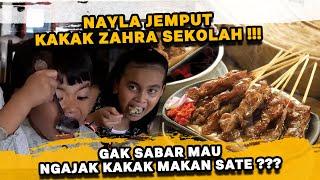 NAYLA BURU BURU MAU JEMPUT KAKAK ZAHRA SEKOLAH !!! NGAJAKIN MAKAN SATE ???