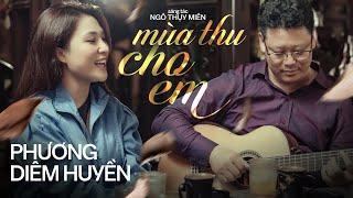 MÙA THU CHO EM - PHƯƠNG DIỄM HUYỀN || Ca khúc Lãng Mạn & Nổi Tiếng Nhất Của Nhạc sĩ NGÔ THỤY MIÊN