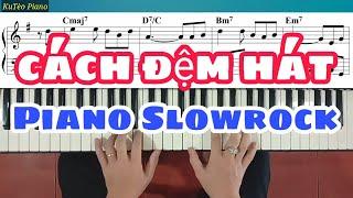 Cách Đệm Hát PIANO SLOWROCK | Mẫu Đệm Slowrock | Ku Tèo Piano.