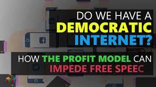 Do we have a democratic internet? How the Profit Model Can Impede Free Speech?