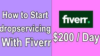 How To Start Drop Servicing Make $200 A Day Using Fiverr