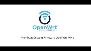 Membuat Custom Firmware OpenWrt Mi4a dengan Ram 4GB, CPU I7 Gen2