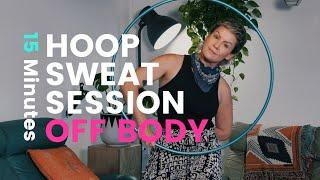 Hoop Sweat Session - Off Body 15 minute workout