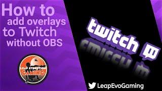 How to add overlays to Twitch without OBS