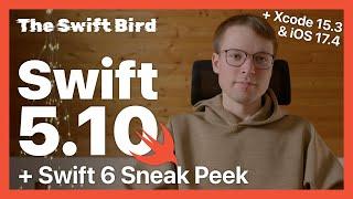 What’s New in Swift 5.10, Xcode 15.3 & iOS 17.4 (+ Swift 6 Sneak Peek) | @SwiftBird