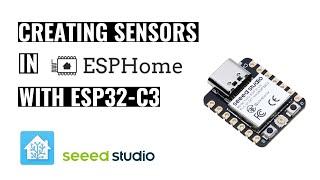 Creating Sensors in ESPHome with Seeed Studio ESP32C3