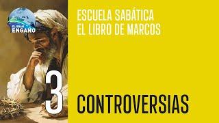 03 - Escuela sabática: El libro de Marcos (Controversias)