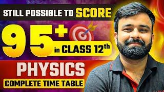 Is it still possible to score 95+ in Class 12th Physics I Complete Time Table