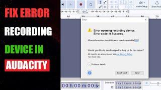How to fix error recording device in Audacity | Fix error opening recording device in audacity