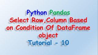 Data analysis with python and Pandas - Select Row, column based on condition Tutorial 10