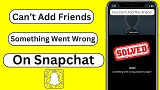 Snapchat Can't Add Friends Something Went Wrong | How to Fix Snapchat Can't Add Friends | 2023