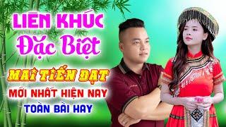 Mai Tiến Đạt Mới Nhất, Liên Khúc Đặc Biệt, Toàn Bài Hay, Nghe 1 Lần Là Nghiện, Nhạc Vàng Chất Lượng