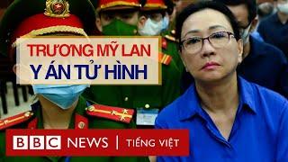 VẠN THỊNH PHÁT: BÀ TRƯƠNG MỸ LAN BỊ TUYÊN Y ÁN TỬ HÌNH