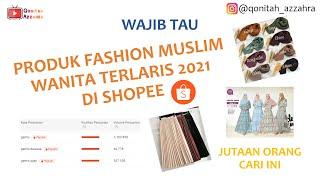 PRODUK TERLARIS DI SHOPEE 2021 - FASHION MUSLIM WANITA - RISET -SELLER SHOPEE