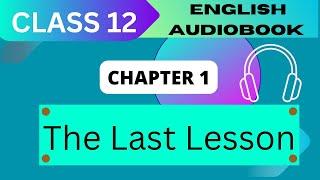 'The last lesson' Class 12 - chapter 1 NCERT English  Audiobook