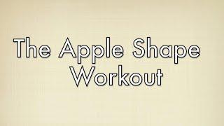 The Best Workout For Apple (Endomorph) Shapes: Free Full Length Workout For Your Body Type