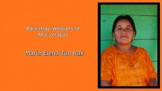 Backstrap Weavers of Alta Verapaz: María Elena Tun Rax (Spanish)