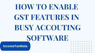 how to enable gst features in busy accouting software