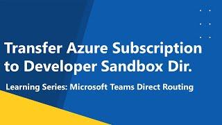 Enable Azure Subscription for Microsoft Developer Sandbox Account by Azure Subscription Transfer