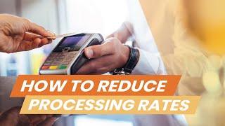 How to Lower Your Processing Rates: 8 Ways to Save Your Business Money