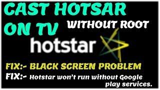 How to cast hotstar on tv without root UPDATED | fix hotstar won't run without google play services