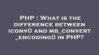 PHP : What is the difference between iconv() and mb_convert_encoding() in PHP?