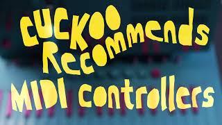 Cuckoo Recommends: MIDI Controllers