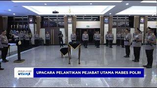 UPACARA PELANTIKAN PEJABAT UTAMA MABES POLRI