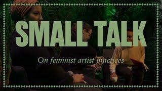 SMALL TALK On feminist artist practices w/ Mona Moon & Samira Saleh