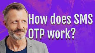 How does SMS OTP work?