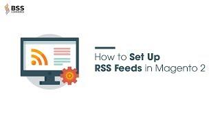 Streaming news from your Magento 2 site: turn the RSS Feeds on!
