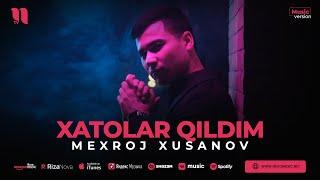 Mexroj Xusanov - Xatolar qildim (audio 2023)