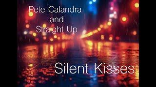 Silent Kisses  Pete Calandra and Straight Up