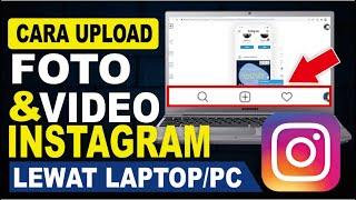 Cara Upload Video, Foto, Dan Membuat Story Instagram Lewat Laptop/PC