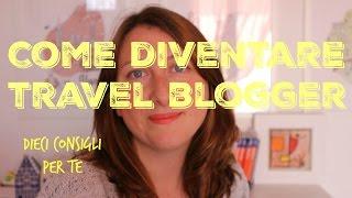 Diventare Travel Blogger 10 consigli