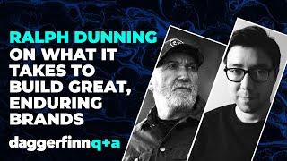 Ralph Dunning On What It Takes To Build Great, Enduring Brands | Daggerfinn Q+A