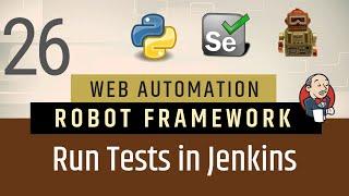 Part 26 -Jenkins Integration with Robot Framework | Run Tests on Jenkins | Selenium with Python