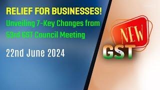 Relief for Businesses! Unveiling 7-Key Changes from 53rd GST Council Meeting