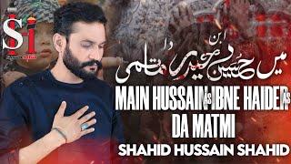 Main_Hussain_Ibn_E_Haider_Da_Matmi_New Noha 2023_ Shahid Hussain Shahid_ Matmi Noha