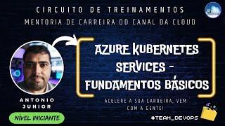 MENTORIA DE CARREIRA DO CANAL DA CLOUD - Azure Kubernetes Services , Fundamentos Básicos