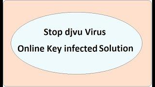 Stop Djvu Virus  Solution of Online Key Decryption - Somware Variant