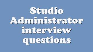 Studio Administrator interview questions